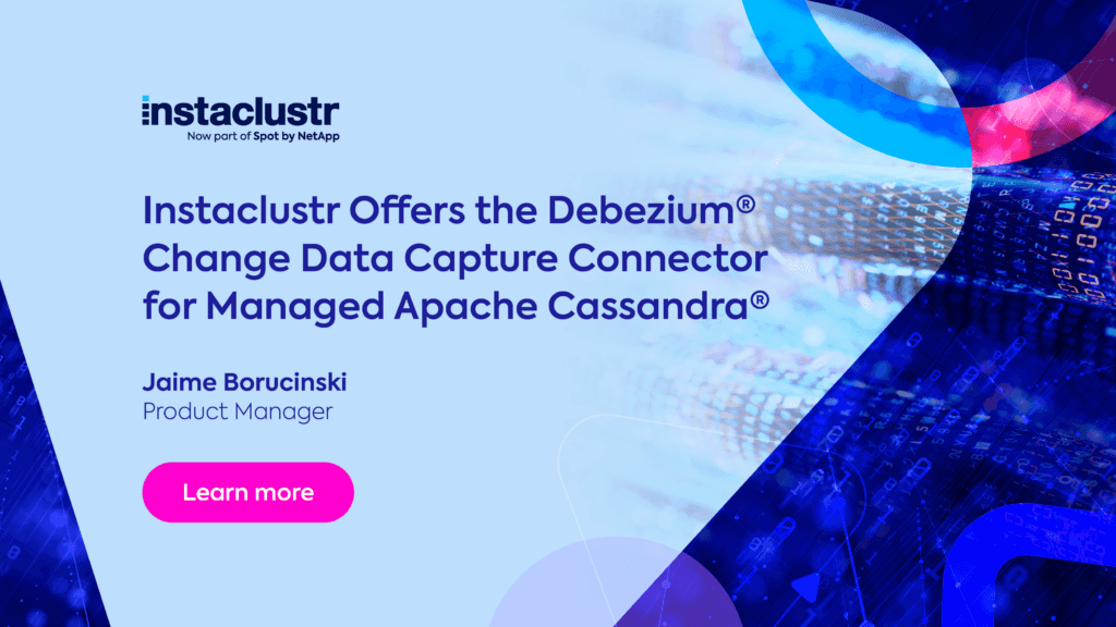Instaclustr Offers the Debezium® Change Data Capture Connector for Managed Apache Cassandra®
