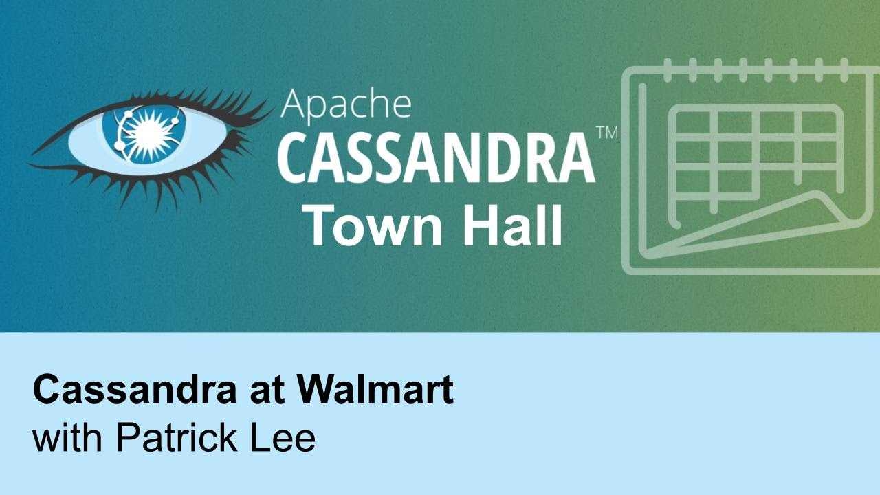 Apache Cassandra Town Hall #6 - Cassandra at Walmart